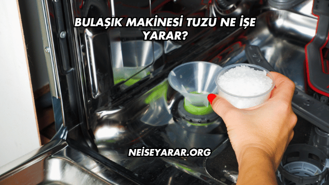 Bulaşık Makinesi Tuzu Ne İşe Yarar?
