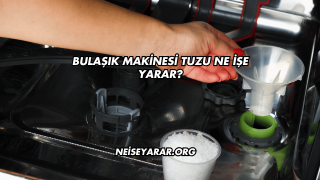Bulaşık Makinesi Tuzu Ne İşe Yarar?