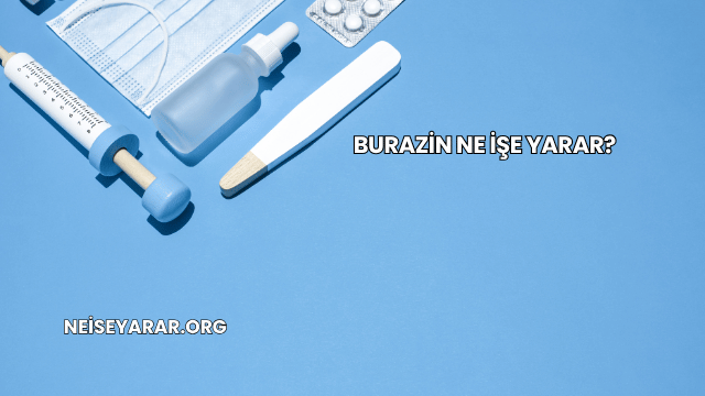 Burazin Ne İşe Yarar?