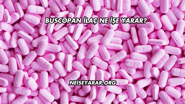 Buscopan İlaç Ne İşe Yarar?