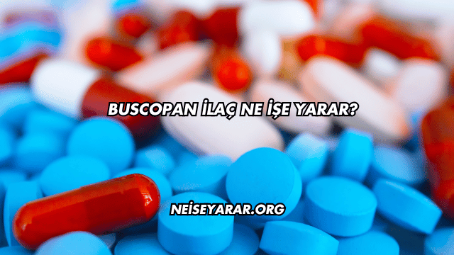 Buscopan İlaç Ne İşe Yarar?