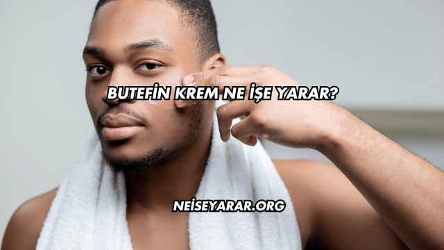 Butefin Krem Ne İşe Yarar?