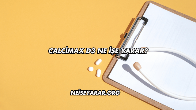 Calcimax D3 Ne İşe Yarar?