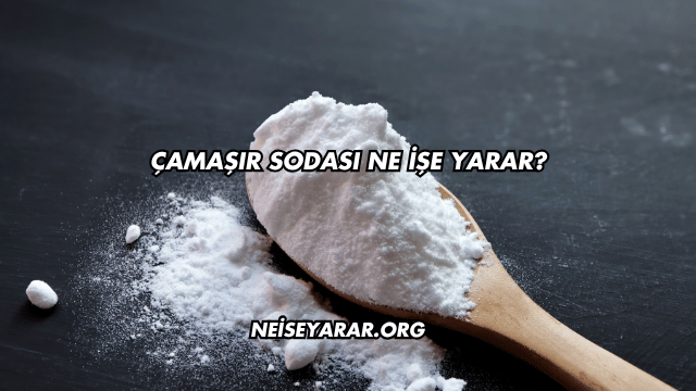 Çamaşır Sodası Ne İşe Yarar?