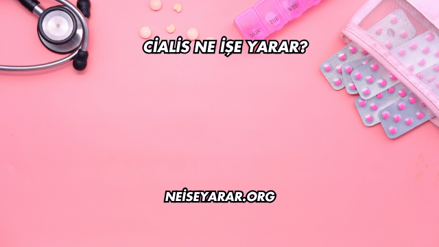 Cialis Ne İşe Yarar?