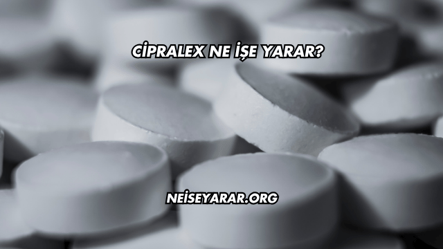 Cipralex Ne İşe Yarar?