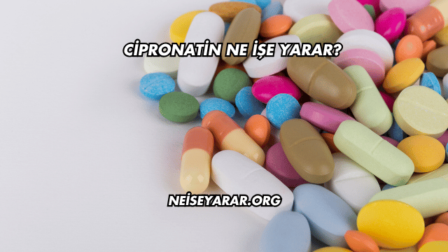 Cipronatin Ne İşe Yarar?