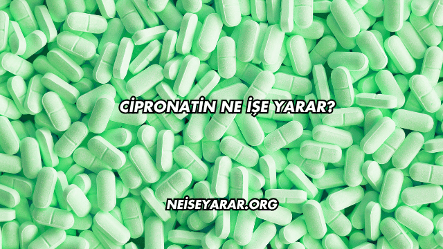 Cipronatin Ne İşe Yarar?