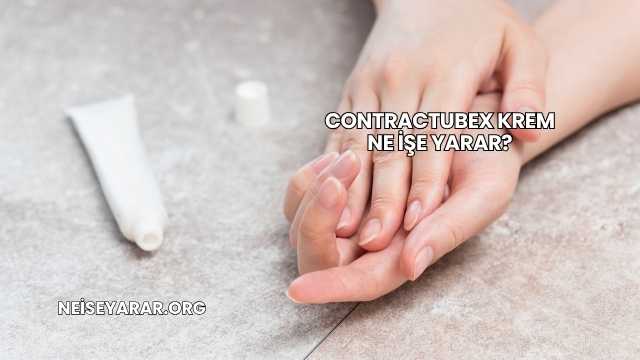 Contractubex Krem Ne İşe Yarar?