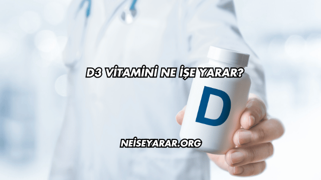 D3 Vitamini Ne İşe Yarar?