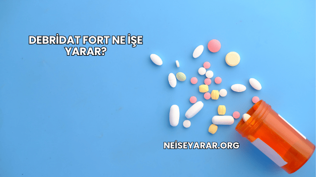 Debridat Fort Ne İşe Yarar?