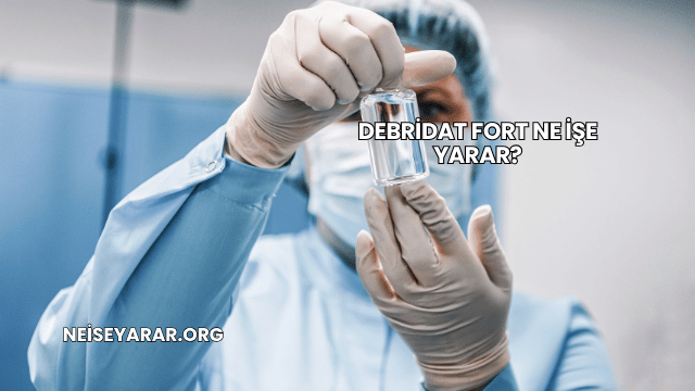 Debridat Fort Ne İşe Yarar?