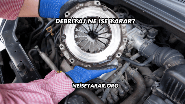 Debriyaj Ne İşe Yarar?