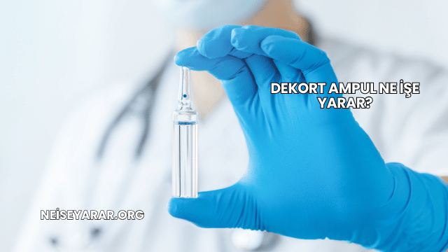 Dekort Ampul Ne İşe Yarar?