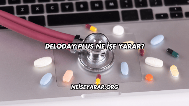 Deloday Plus Ne İşe Yarar?