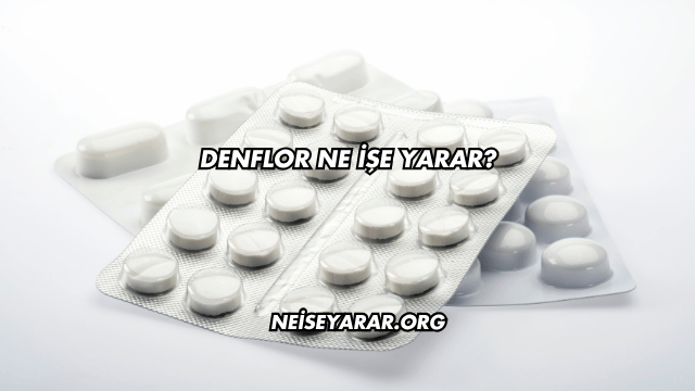 Denflor Ne İşe Yarar?