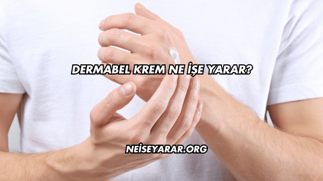 Dermabel Krem Ne İşe Yarar?
