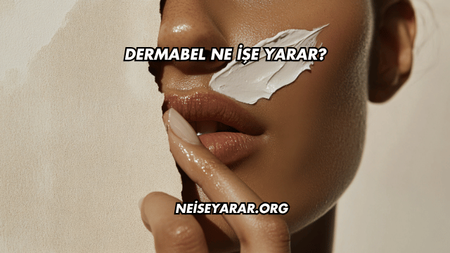 Dermabel Ne İşe Yarar?