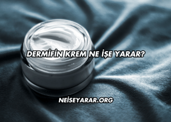 Dermifin Krem Ne İşe Yarar?