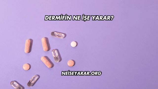 Dermifin Ne İşe Yarar?