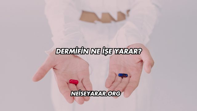 Dermifin Ne İşe Yarar?