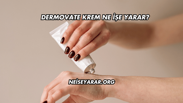 Dermovate Krem Ne İşe Yarar?