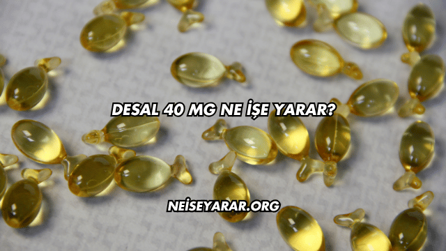 Desal 40 Mg Ne İşe Yarar?