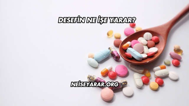 Desefin Ne İşe Yarar?
