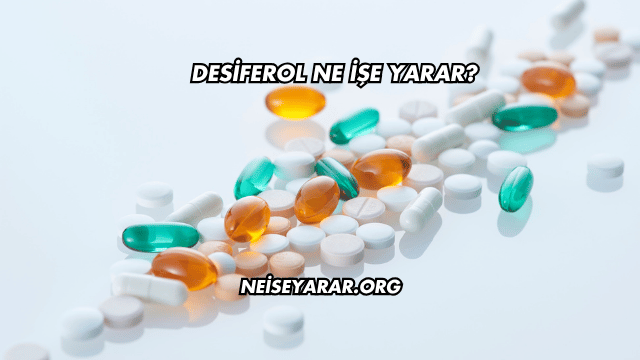 Desiferol Ne İşe Yarar?
