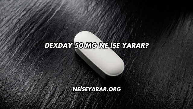 Dexday 50 Mg Ne İşe Yarar?