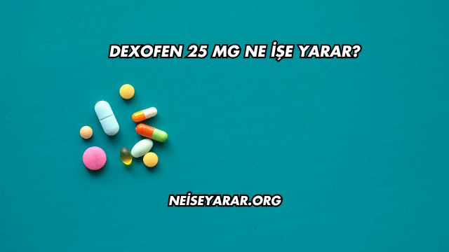 Dexofen 25 Mg Ne İşe Yarar?