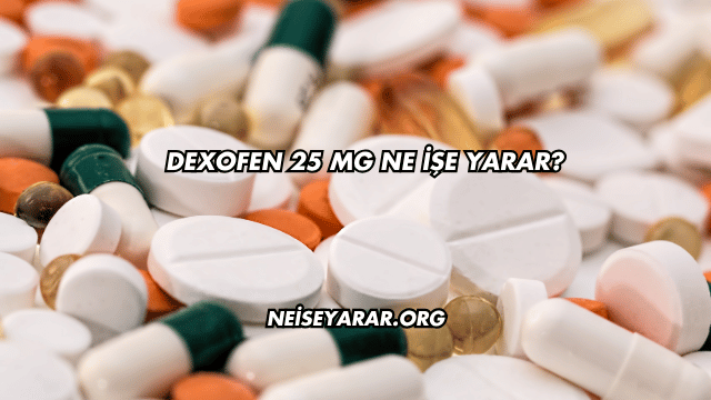 Dexofen 25 Mg Ne İşe Yarar?