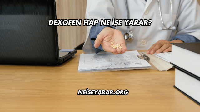 Dexofen Hap Ne İşe Yarar?