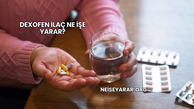 Dexofen İlaç Ne İşe Yarar?