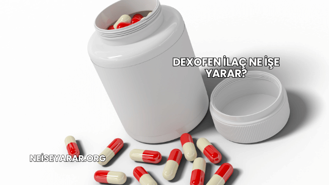 Dexofen İlaç Ne İşe Yarar?