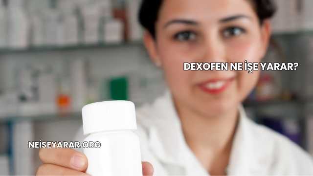 Dexofen Ne İşe Yarar?
