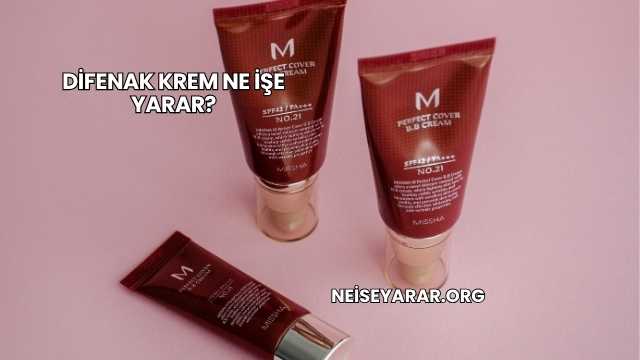 Difenak Krem Ne İşe Yarar?