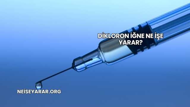 Dikloron İğne Ne İşe Yarar?