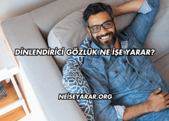 Dinlendirici Gözlük Ne İşe Yarar?