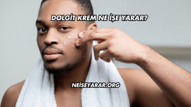 Dolgit Krem Ne İşe Yarar?