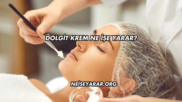 Dolgit Krem Ne İşe Yarar?