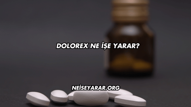 Dolorex Ne İşe Yarar?