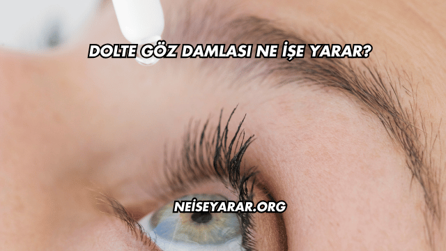 Dolte Göz Damlası Ne İşe Yarar?