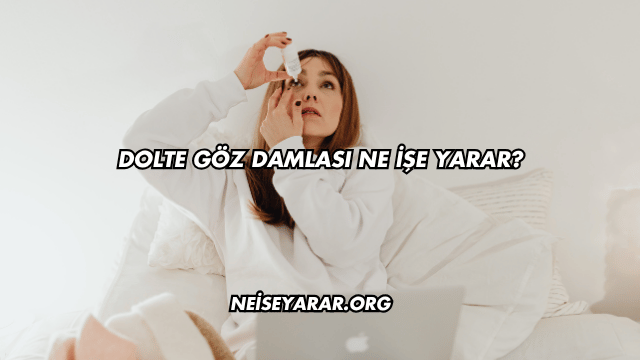 Dolte Göz Damlası Ne İşe Yarar?