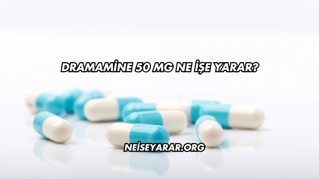 Dramamine 50 Mg Ne İşe Yarar?