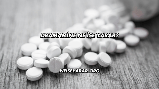 Dramamine Ne İşe Yarar?