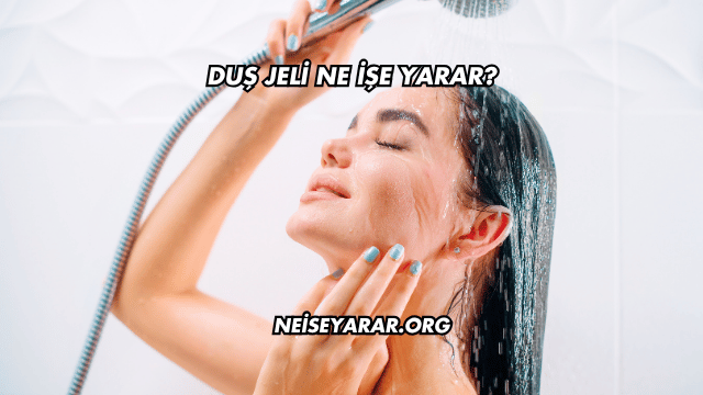 Duş Jeli Ne İşe Yarar?