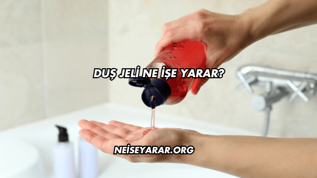 Duş Jeli Ne İşe Yarar?