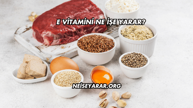 E Vitamini Ne İşe Yarar?