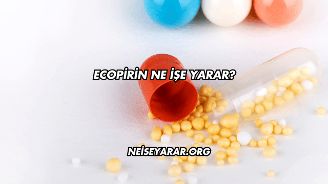 Ecopirin Ne İşe Yarar?